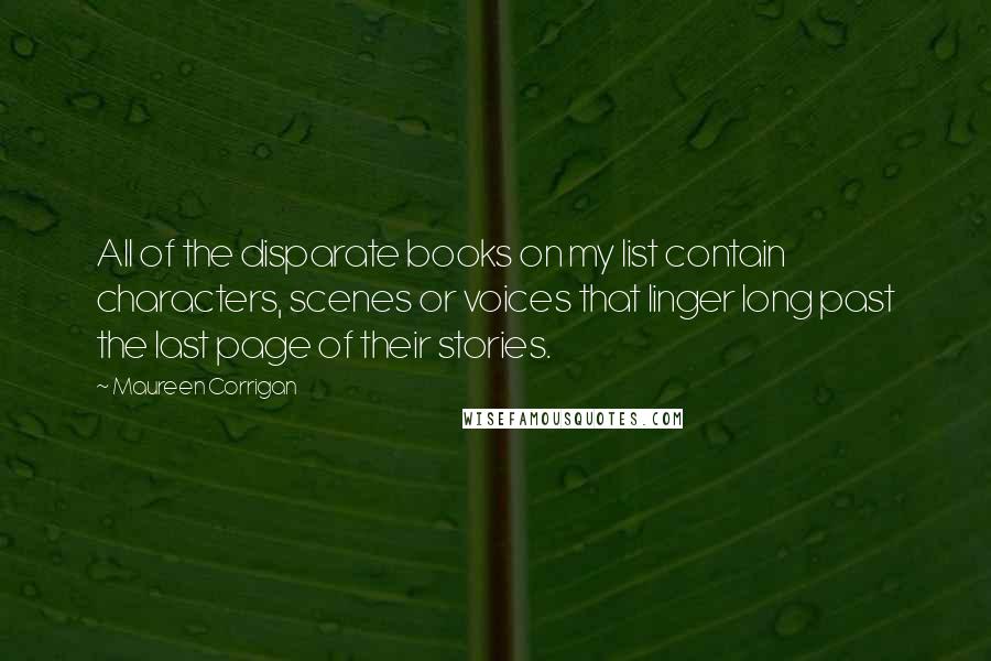 Maureen Corrigan Quotes: All of the disparate books on my list contain characters, scenes or voices that linger long past the last page of their stories.