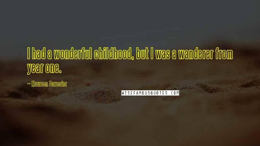 Maureen Forrester Quotes: I had a wonderful childhood, but I was a wanderer from year one.