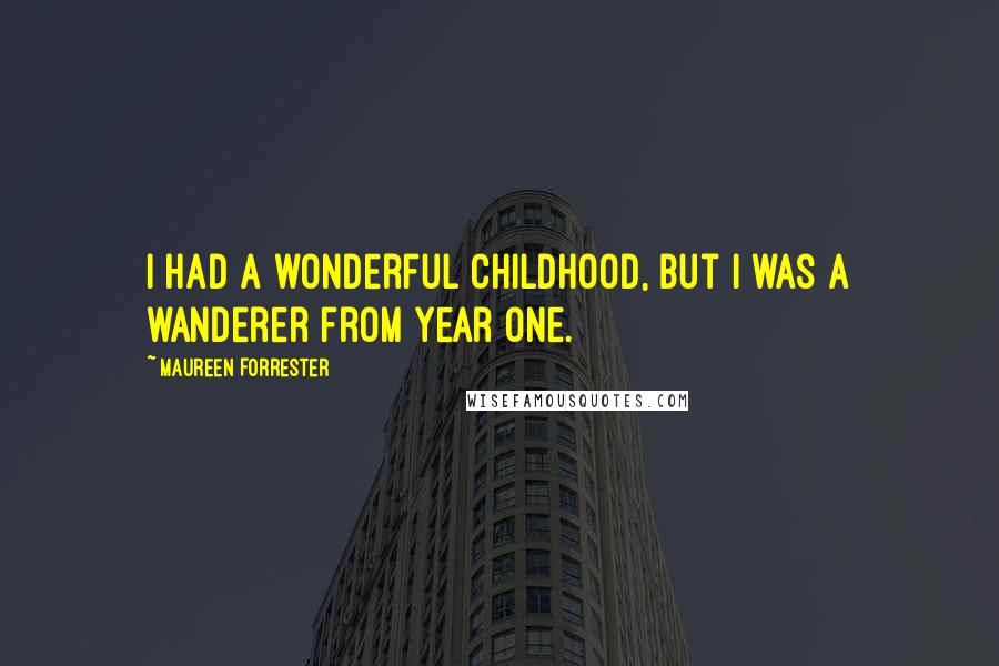 Maureen Forrester Quotes: I had a wonderful childhood, but I was a wanderer from year one.