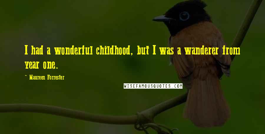 Maureen Forrester Quotes: I had a wonderful childhood, but I was a wanderer from year one.