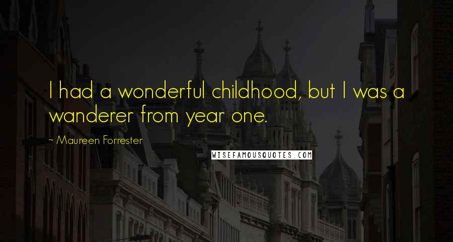 Maureen Forrester Quotes: I had a wonderful childhood, but I was a wanderer from year one.