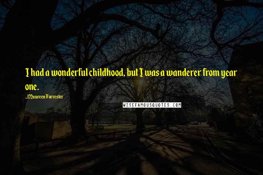 Maureen Forrester Quotes: I had a wonderful childhood, but I was a wanderer from year one.