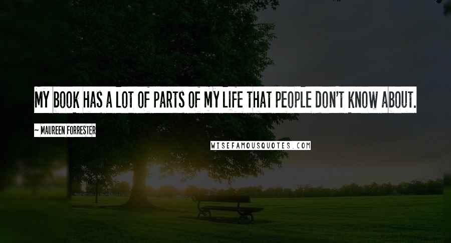 Maureen Forrester Quotes: My book has a lot of parts of my life that people don't know about.