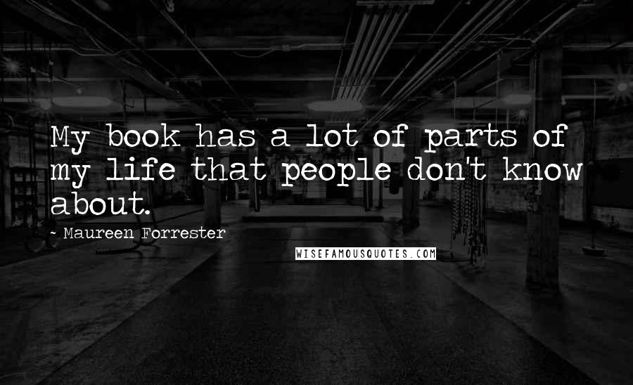 Maureen Forrester Quotes: My book has a lot of parts of my life that people don't know about.