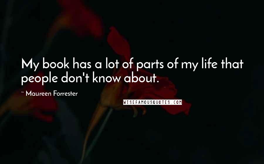 Maureen Forrester Quotes: My book has a lot of parts of my life that people don't know about.