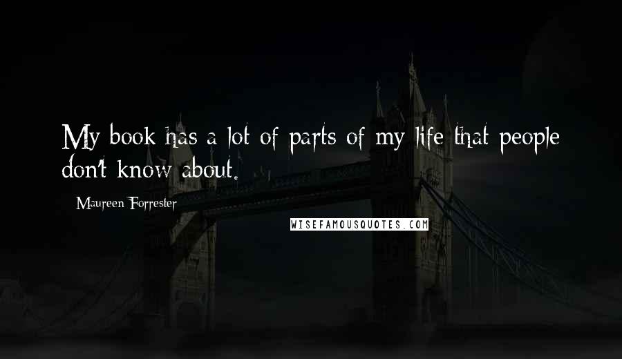 Maureen Forrester Quotes: My book has a lot of parts of my life that people don't know about.