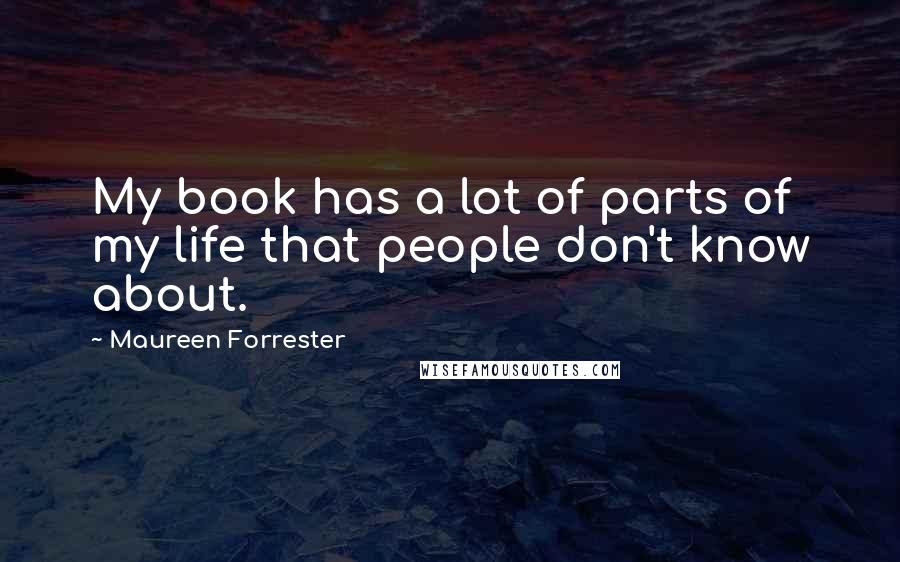 Maureen Forrester Quotes: My book has a lot of parts of my life that people don't know about.