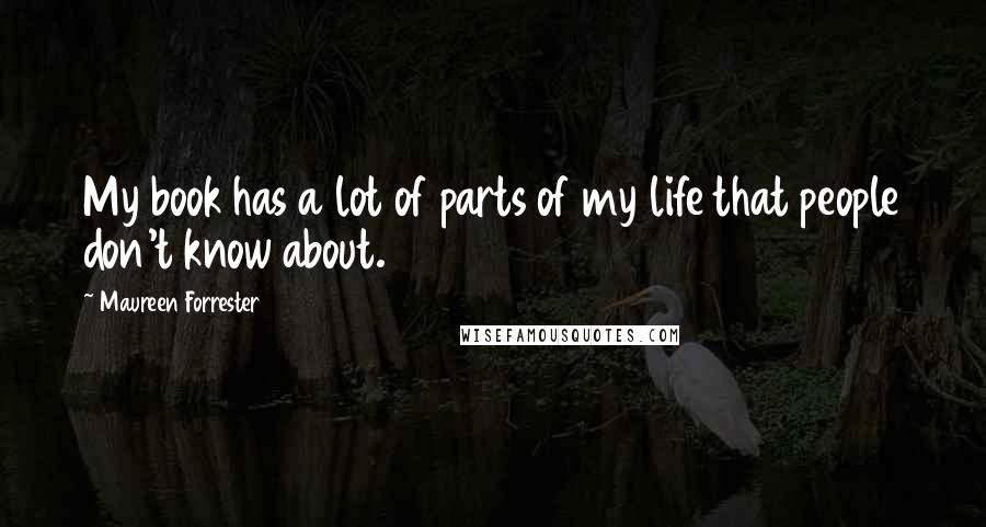 Maureen Forrester Quotes: My book has a lot of parts of my life that people don't know about.