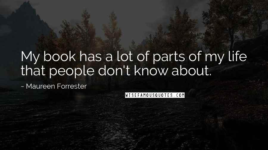 Maureen Forrester Quotes: My book has a lot of parts of my life that people don't know about.