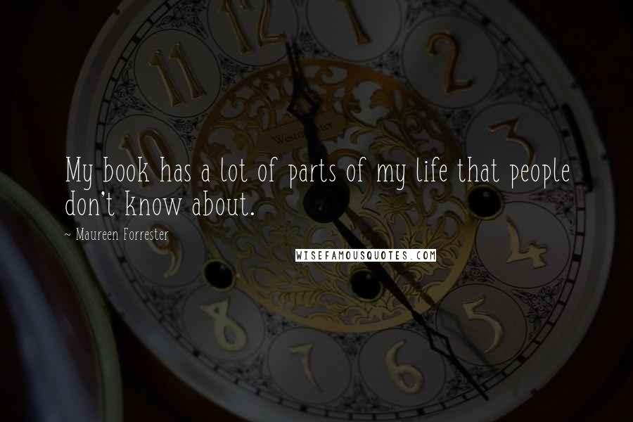 Maureen Forrester Quotes: My book has a lot of parts of my life that people don't know about.