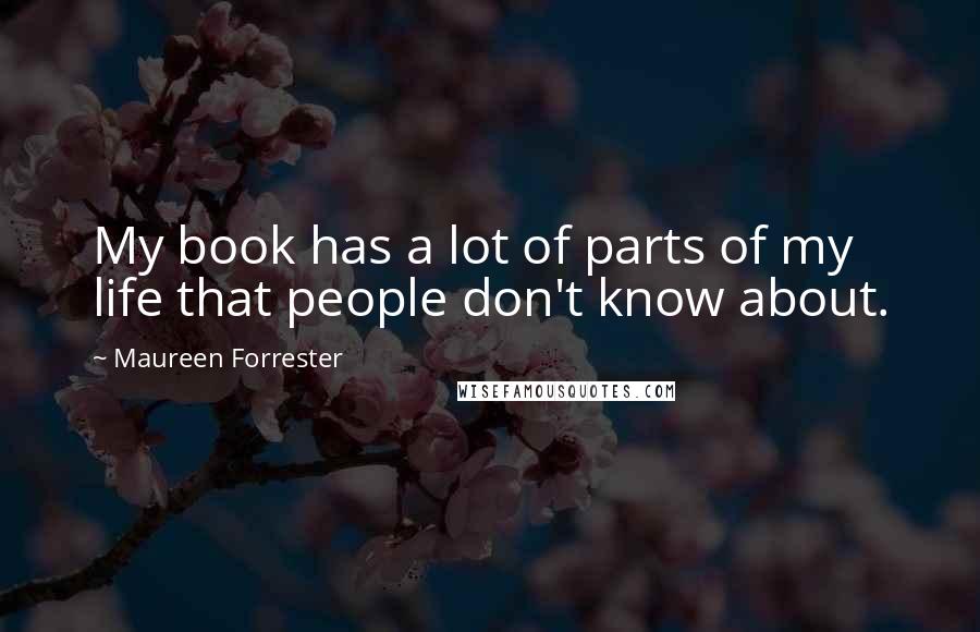 Maureen Forrester Quotes: My book has a lot of parts of my life that people don't know about.