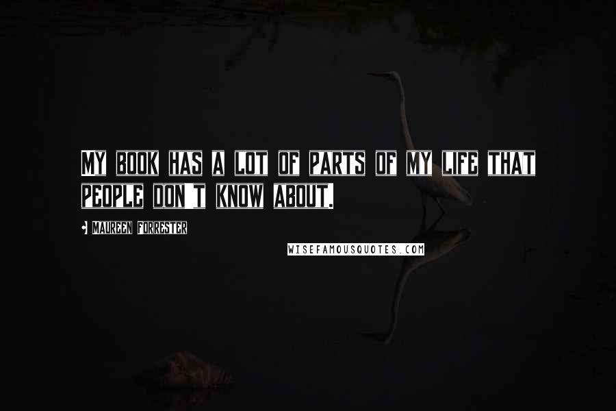 Maureen Forrester Quotes: My book has a lot of parts of my life that people don't know about.