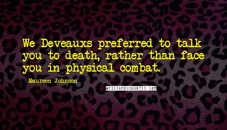 Maureen Johnson Quotes: We Deveauxs preferred to talk you to death, rather than face you in physical combat.