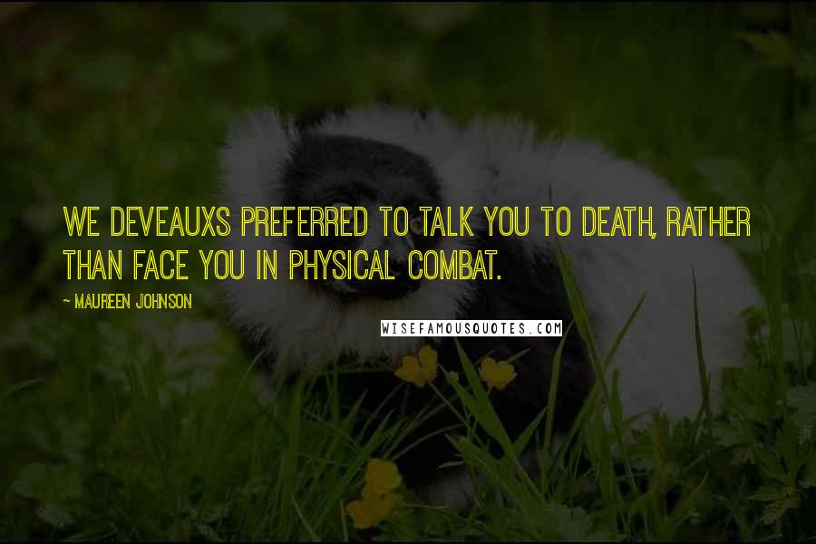 Maureen Johnson Quotes: We Deveauxs preferred to talk you to death, rather than face you in physical combat.