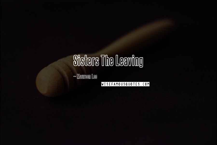 Maureen Lee Quotes: Sisters The Leaving
