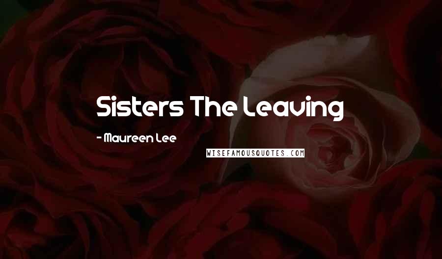 Maureen Lee Quotes: Sisters The Leaving