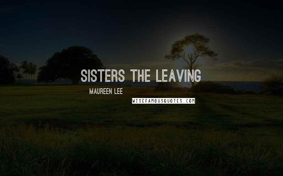Maureen Lee Quotes: Sisters The Leaving