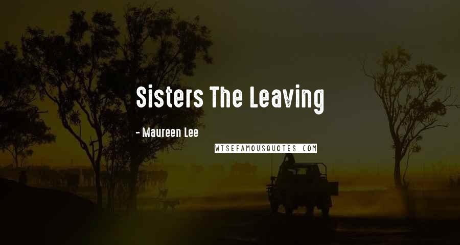 Maureen Lee Quotes: Sisters The Leaving