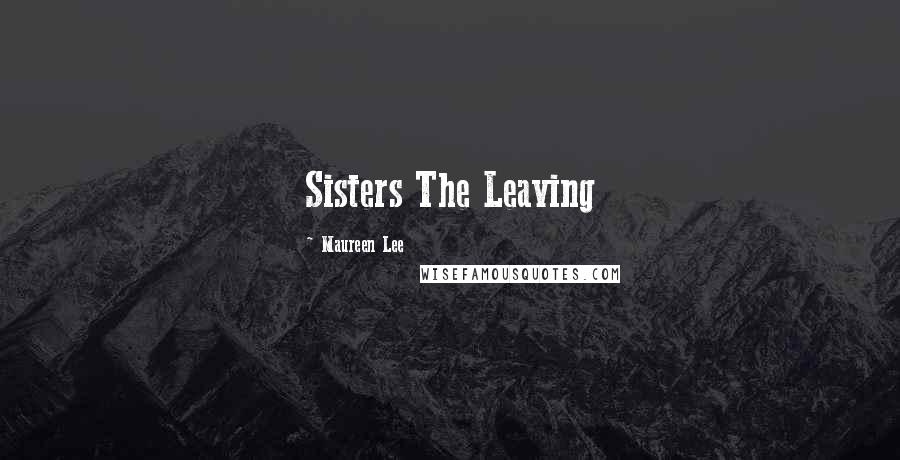 Maureen Lee Quotes: Sisters The Leaving