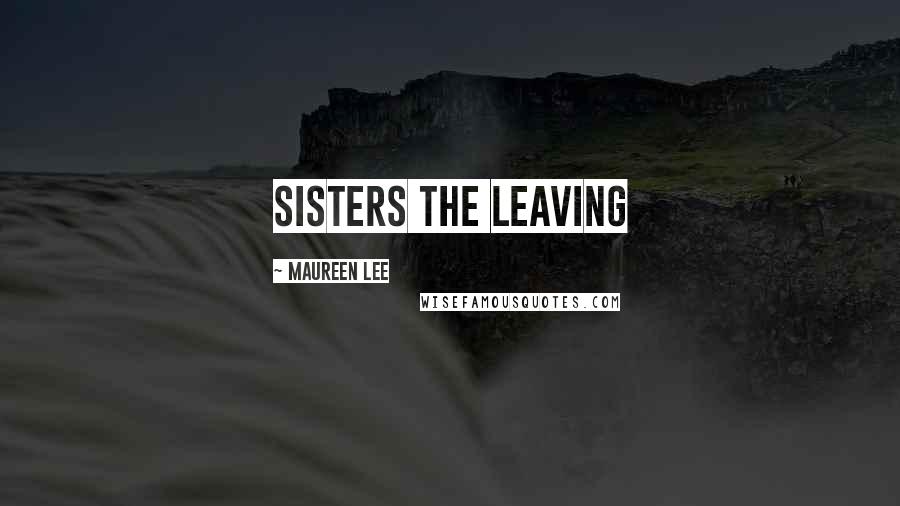 Maureen Lee Quotes: Sisters The Leaving