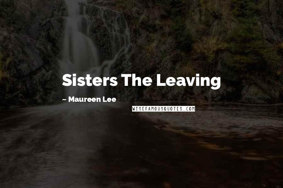 Maureen Lee Quotes: Sisters The Leaving