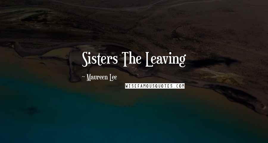Maureen Lee Quotes: Sisters The Leaving