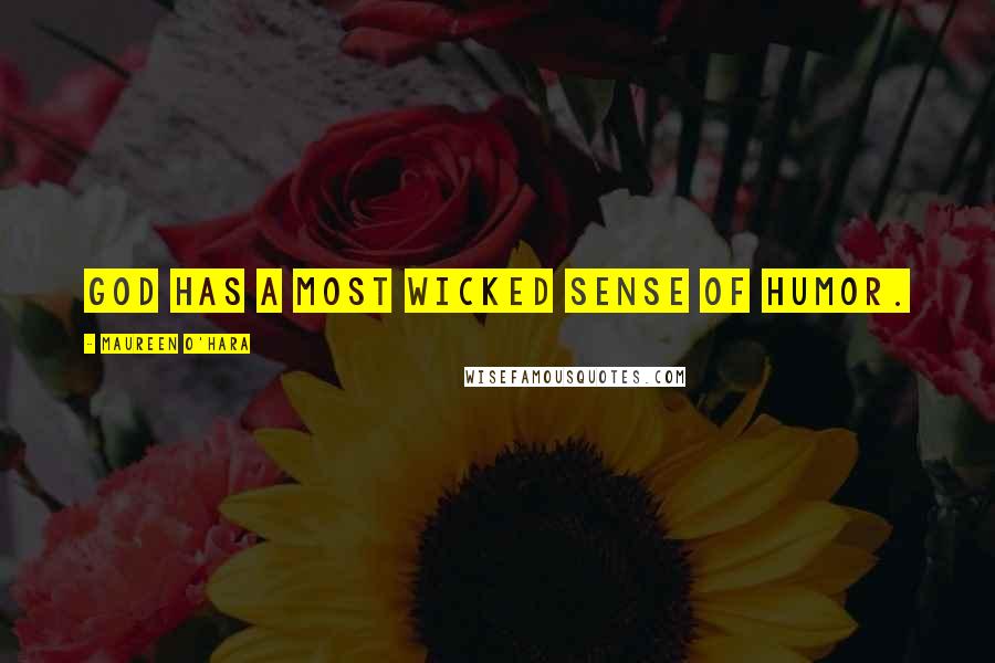 Maureen O'Hara Quotes: God has a most wicked sense of humor.