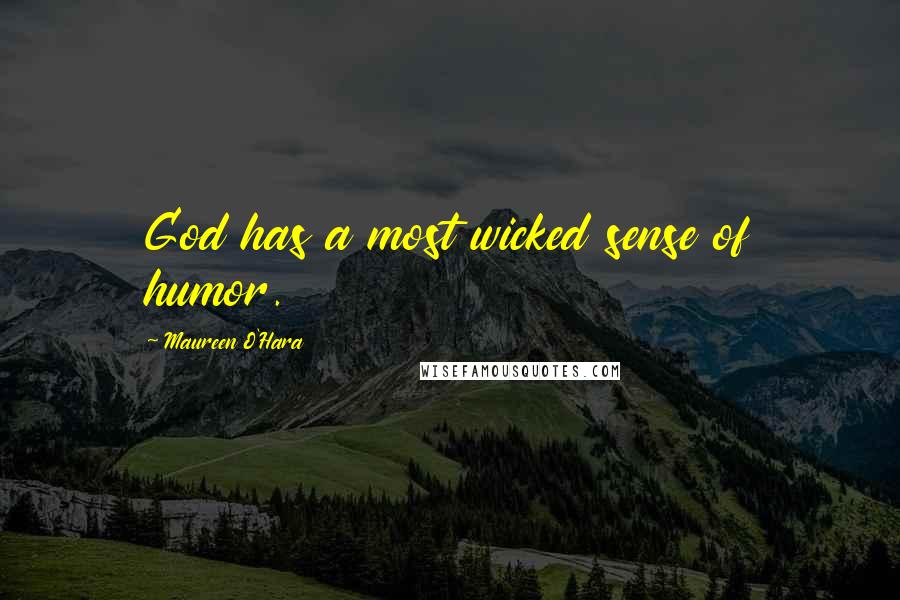 Maureen O'Hara Quotes: God has a most wicked sense of humor.