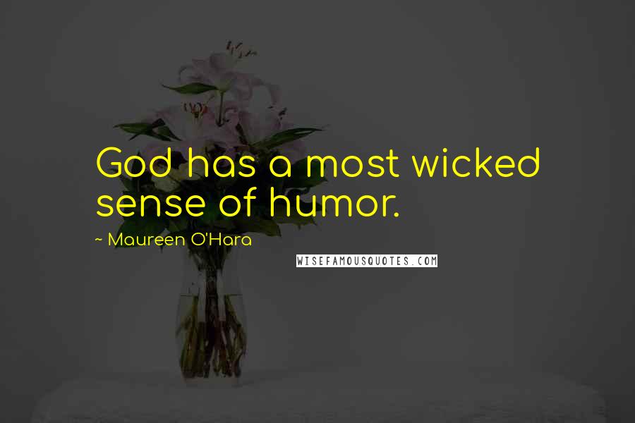 Maureen O'Hara Quotes: God has a most wicked sense of humor.