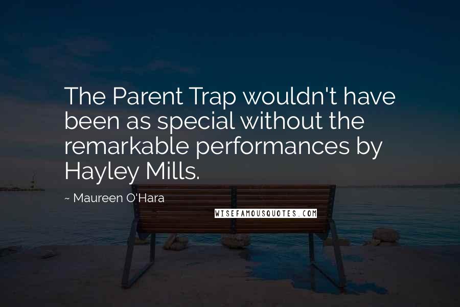 Maureen O'Hara Quotes: The Parent Trap wouldn't have been as special without the remarkable performances by Hayley Mills.