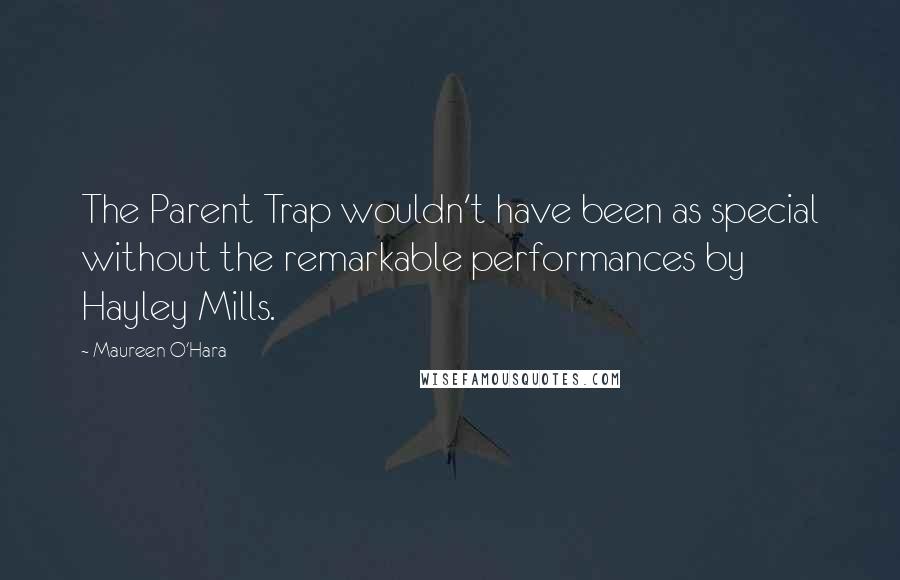 Maureen O'Hara Quotes: The Parent Trap wouldn't have been as special without the remarkable performances by Hayley Mills.