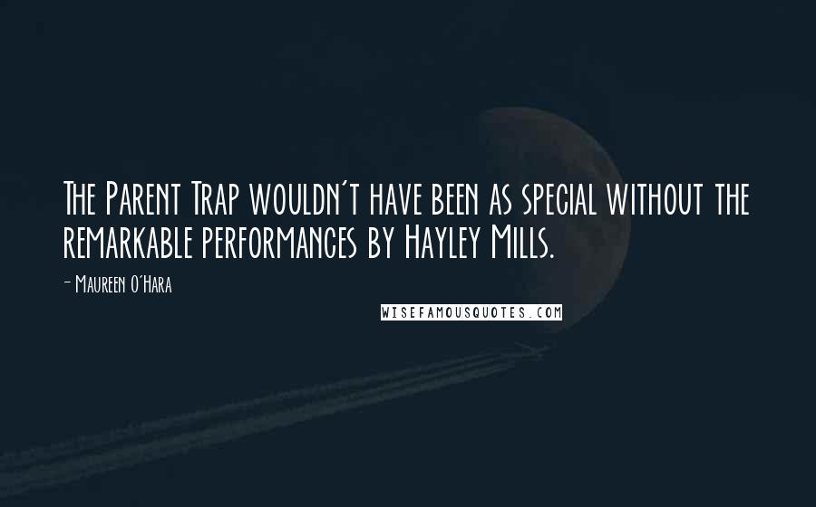 Maureen O'Hara Quotes: The Parent Trap wouldn't have been as special without the remarkable performances by Hayley Mills.