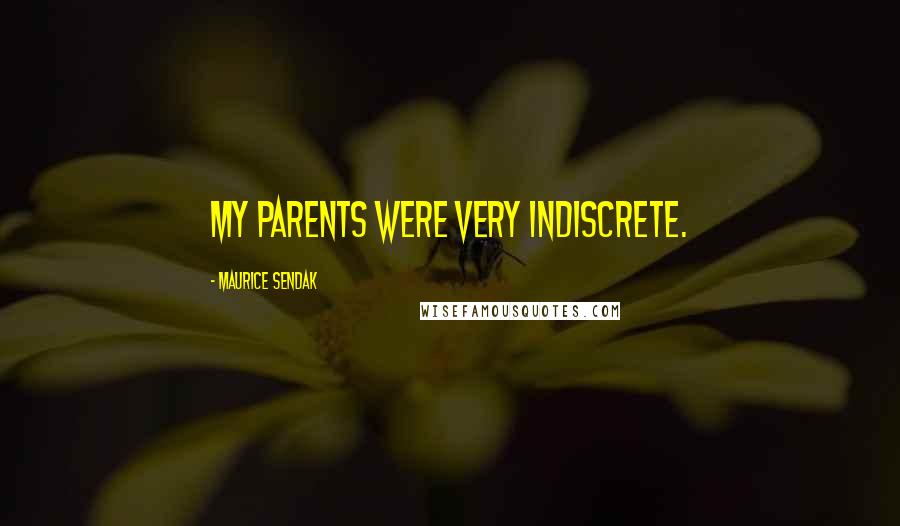 Maurice Sendak Quotes: My parents were very indiscrete.