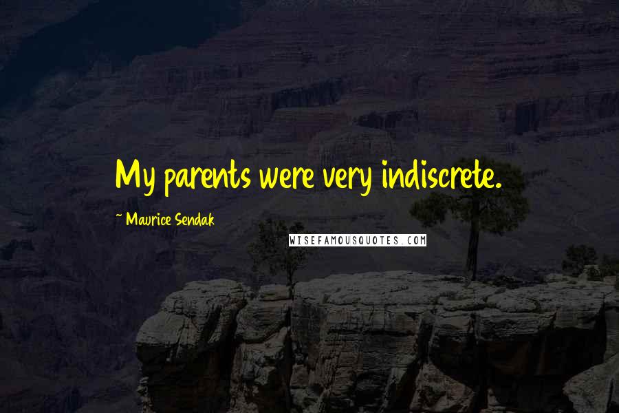 Maurice Sendak Quotes: My parents were very indiscrete.