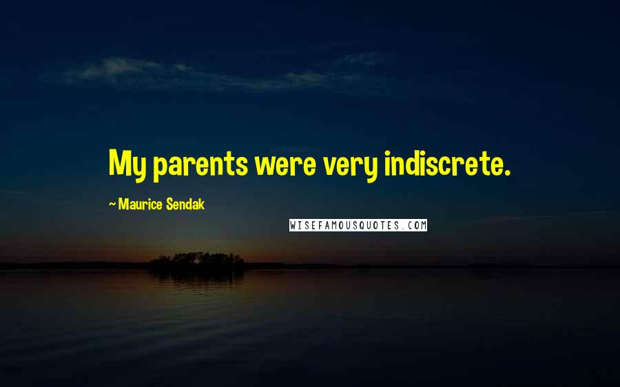 Maurice Sendak Quotes: My parents were very indiscrete.