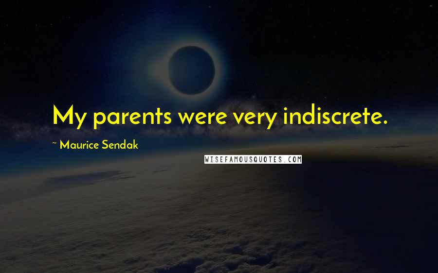 Maurice Sendak Quotes: My parents were very indiscrete.