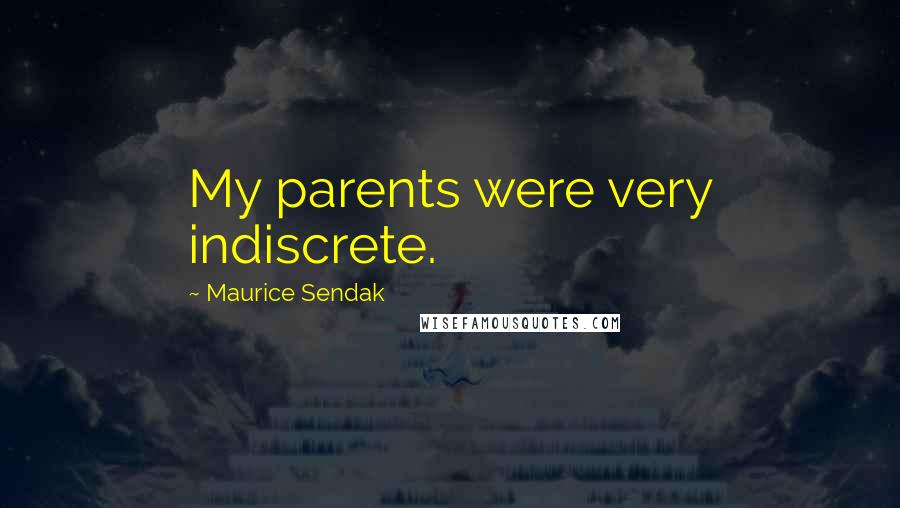 Maurice Sendak Quotes: My parents were very indiscrete.