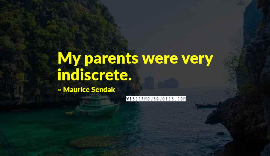 Maurice Sendak Quotes: My parents were very indiscrete.