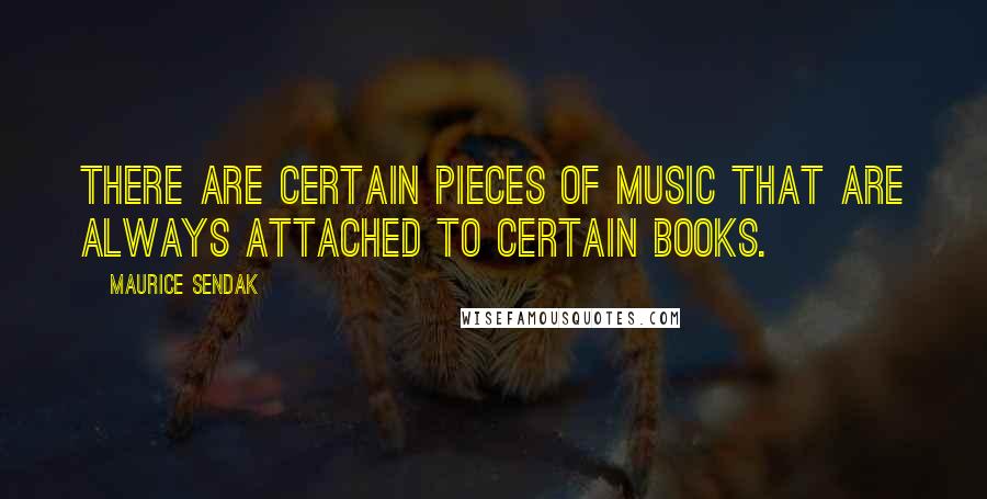 Maurice Sendak Quotes: There are certain pieces of music that are always attached to certain books.