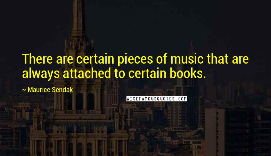 Maurice Sendak Quotes: There are certain pieces of music that are always attached to certain books.