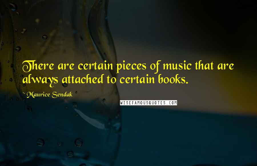 Maurice Sendak Quotes: There are certain pieces of music that are always attached to certain books.