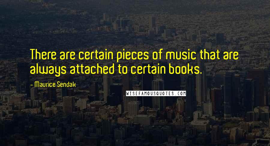 Maurice Sendak Quotes: There are certain pieces of music that are always attached to certain books.