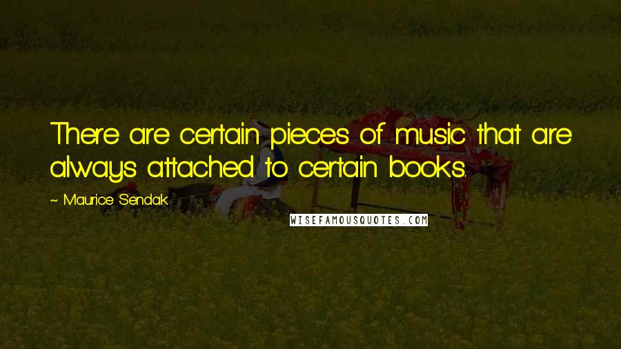 Maurice Sendak Quotes: There are certain pieces of music that are always attached to certain books.