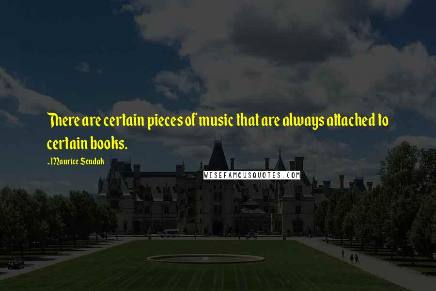 Maurice Sendak Quotes: There are certain pieces of music that are always attached to certain books.