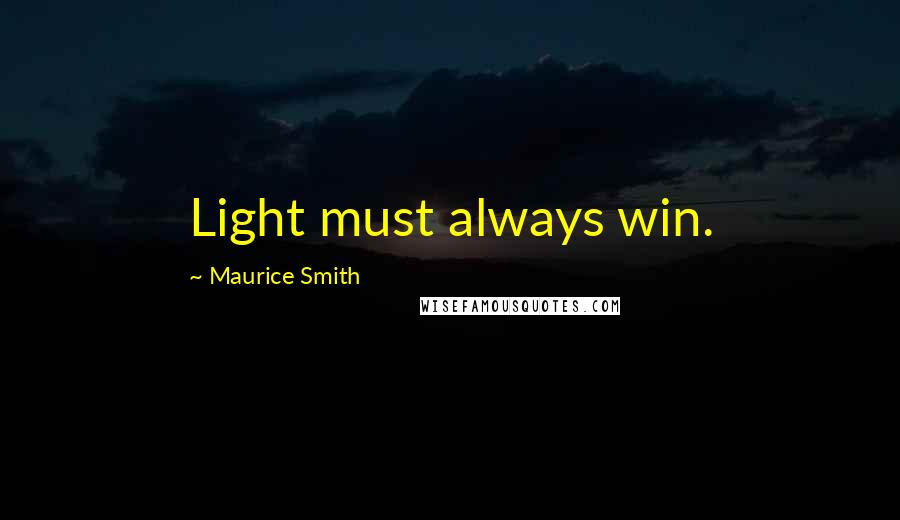 Maurice Smith Quotes: Light must always win.