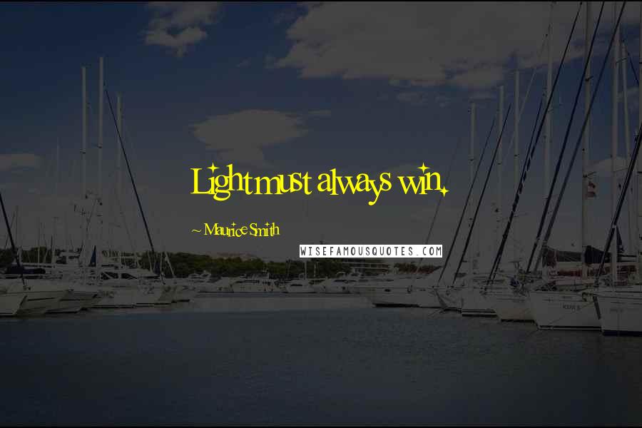 Maurice Smith Quotes: Light must always win.