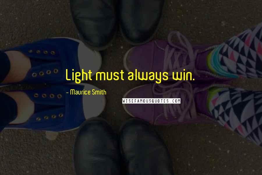 Maurice Smith Quotes: Light must always win.