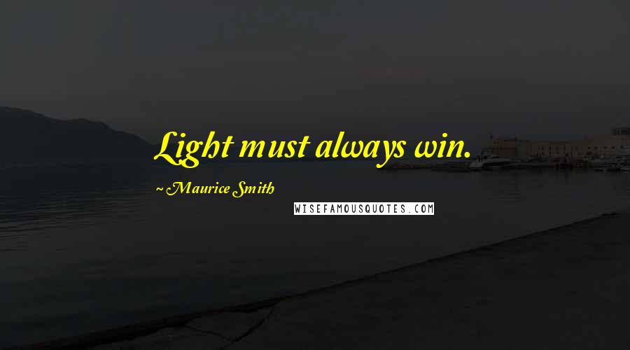 Maurice Smith Quotes: Light must always win.