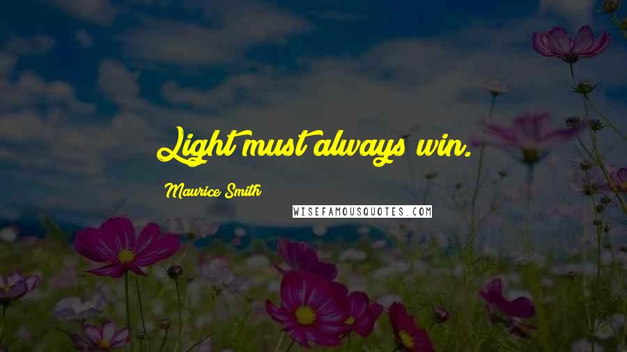 Maurice Smith Quotes: Light must always win.