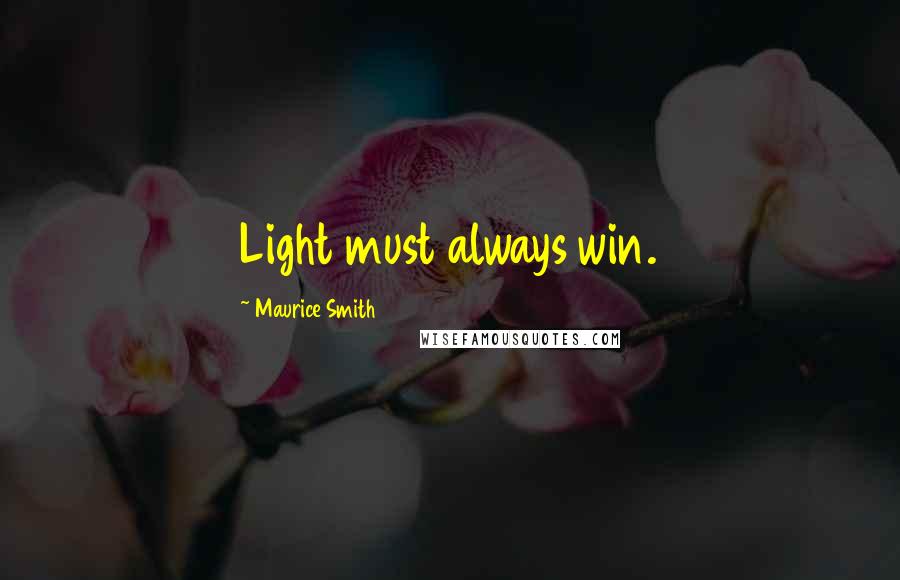 Maurice Smith Quotes: Light must always win.